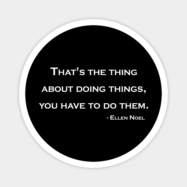 Doing Things Magnet by Ellen Noel 